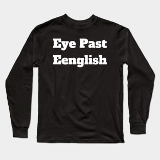 Eye Past Eenglish Long Sleeve T-Shirt